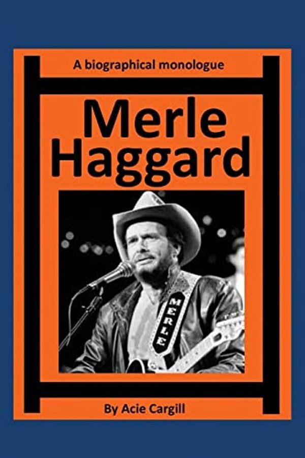 Merle Haggard: A Biographical Monologue-..