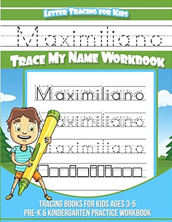 Maximiliano Letter Tracing For Kids Trace My Name Workbook: Tracing Books For Kids Ages 3 - 5 Pre-k & Kindergarten Practice Workbook-..