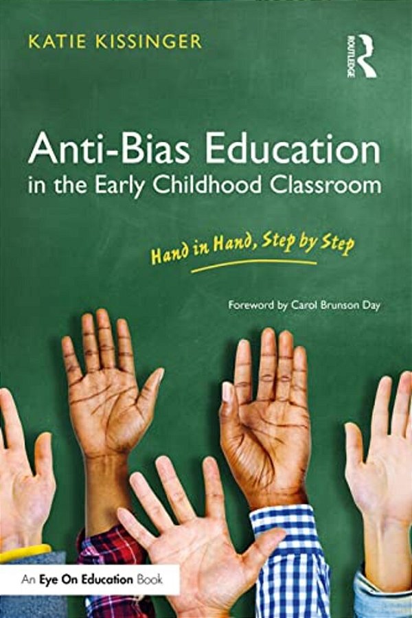 Anti-Bias Education In The Early Childhood Classroom: Hand In Hand, Step By Step-..