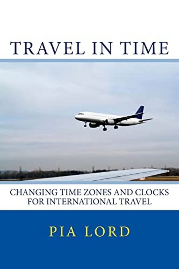 Travel In Time: Changing Time Zones And Clocks For International Travel-..