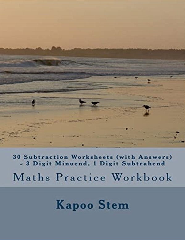 30 Subtraction Worksheets (With Answers) - 3 Digit Minuend, 1 Digit Subtrahend: Maths Practice Workbook-..