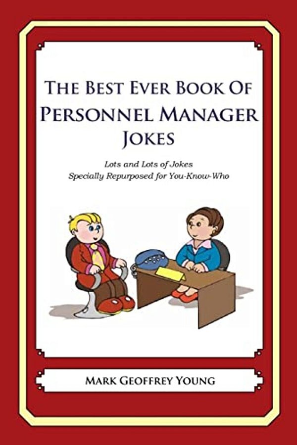 The Best Ever Book Of Personnel Manager Jokes: Lots And Lots Of Jokes Specially Repurposed For You-Know-who-..