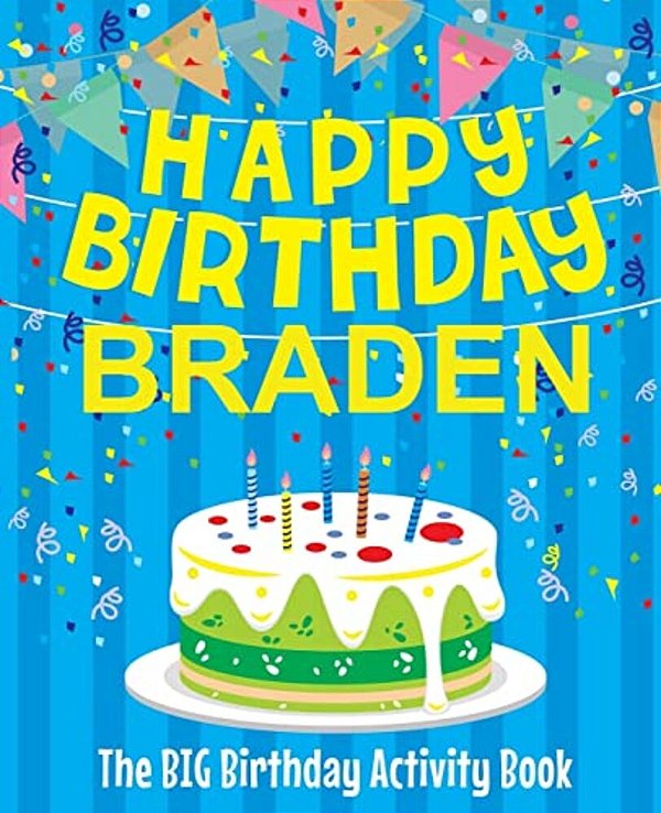 Happy Birthday Braden - The Big Birthday Activity Book: (Personalized Children's Activity Book)-..