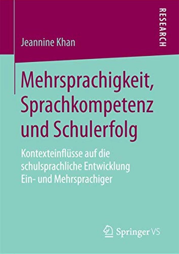 Mehrsprachigkeit, Sprachkompetenz Und Schulerfolg: Kontexteinflüsse Auf Die Schulsprachliche Entwicklung Ein- Und Mehrsprachiger-..