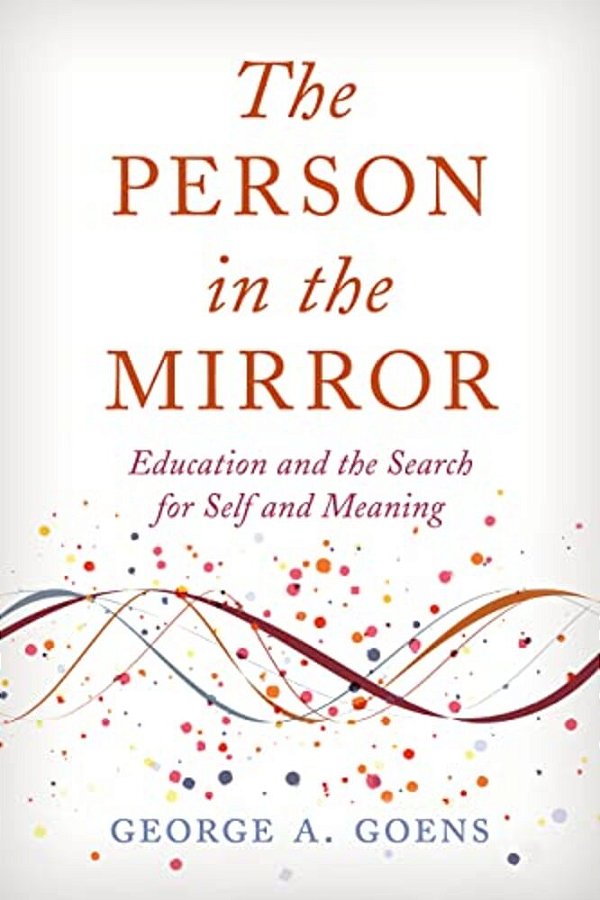 Person In The Mirror: Education And The Search For Self And Meaning-..