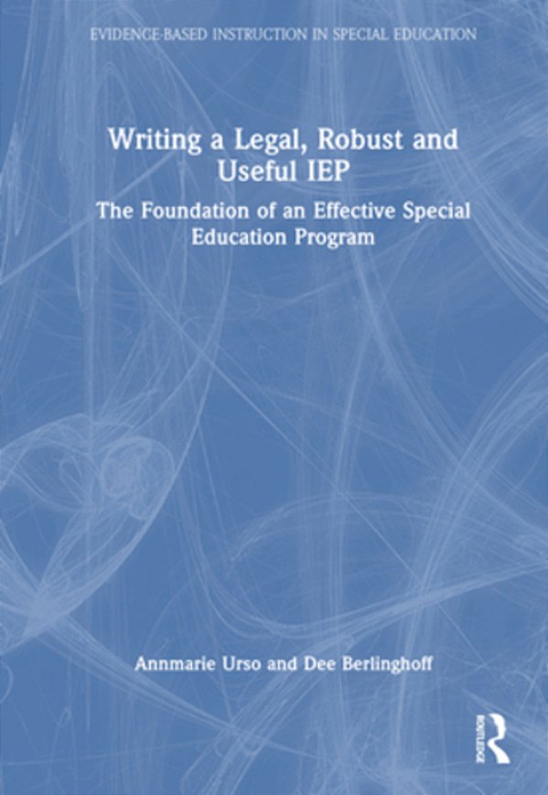 Writing A Legal, Robust And Useful Iep: The Foundation Of An Effective Special Education Program-..