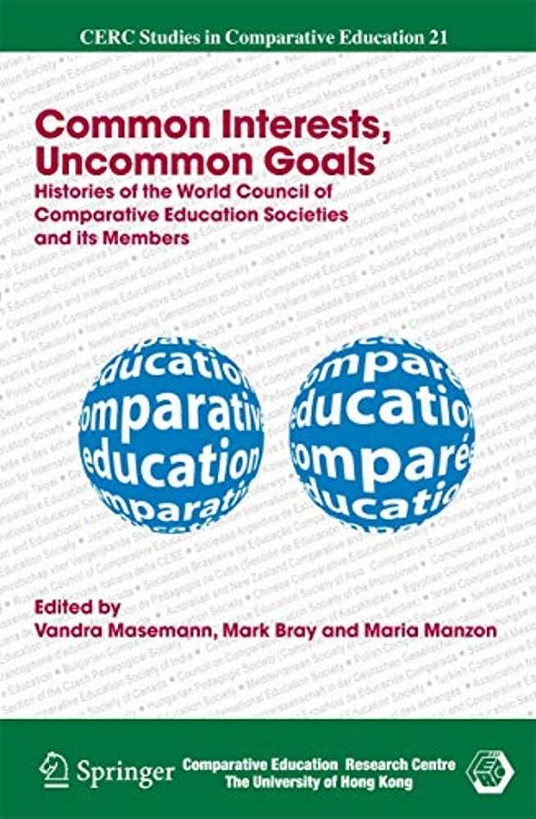 Common Interests, Uncommon Goals: Histories Of The World Council Of Comparative Education Societies And Its Members-..