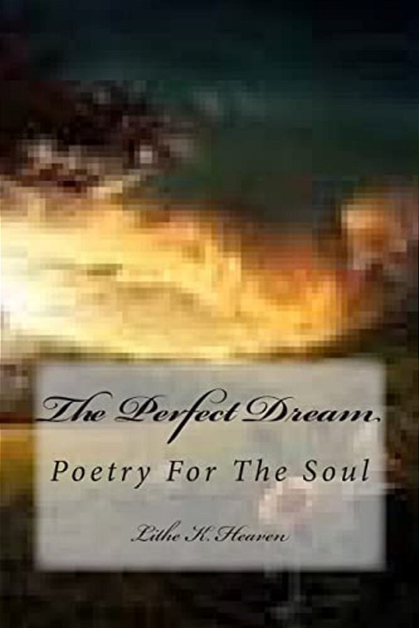 The Perfect Dream: Poetry For The Soul-..