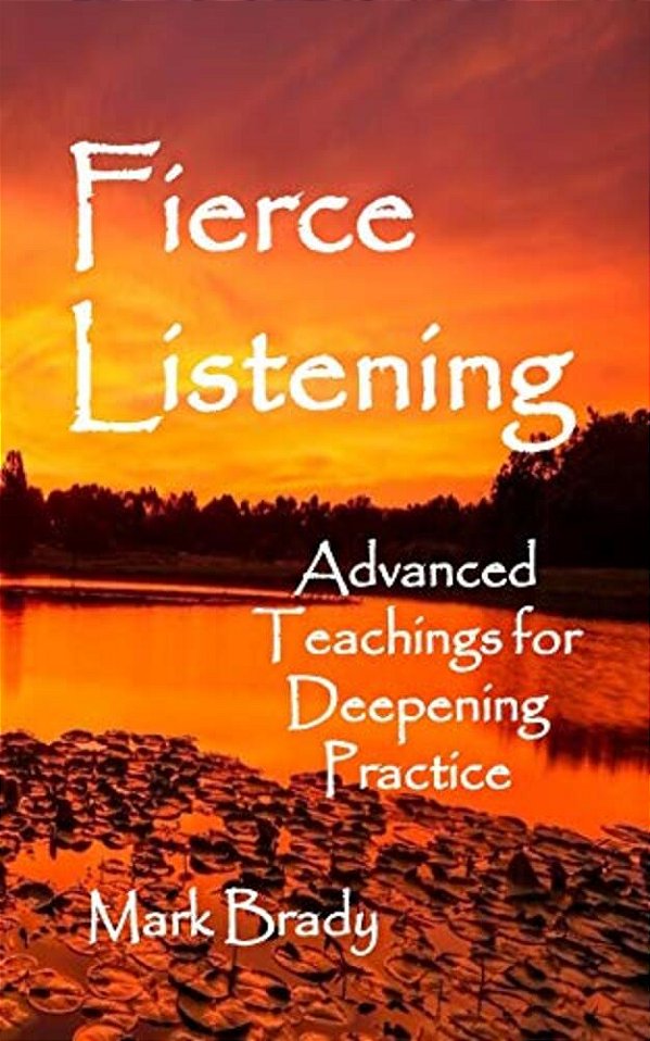 Fierce Listening: Advanced Teachings For Deepening Practice-..
