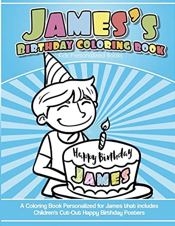 James's Birthday Coloring Book Kids Personalized Books: A Coloring Book Personalized For James That Includes Children's Cut Out Happy Birthday Posters-..