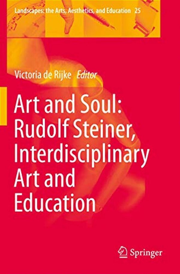 Art And Soul: Rudolf Steiner, Interdisciplinary Art And Education-..