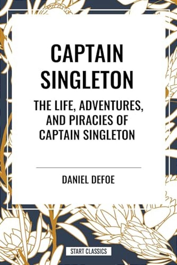 Captain Singleton: The Life, Adventures, And Piracies Of Captain Singleton-..