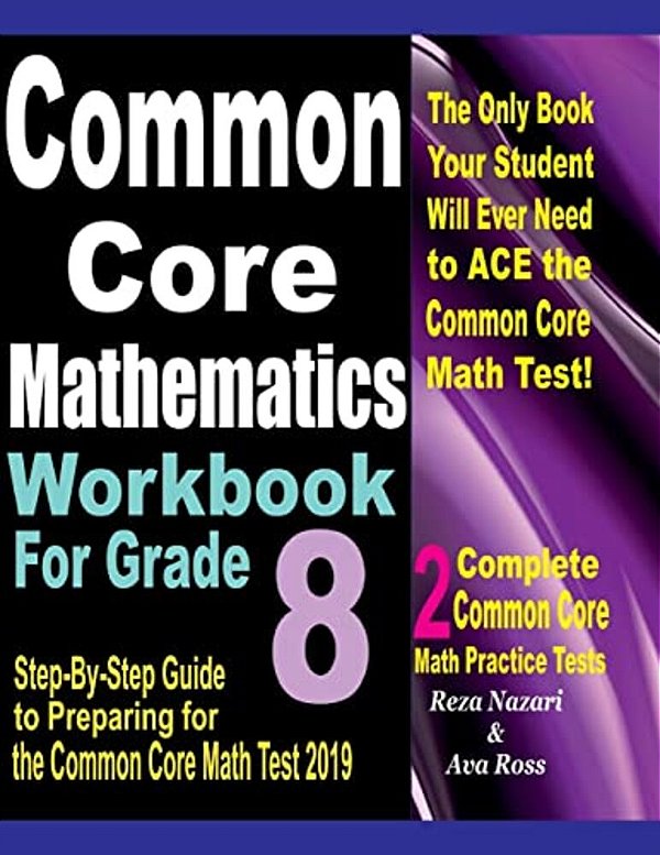Common Core Mathematics Workbook For Grade 8: Step-By-step Guide To Preparing For The Common Core Math Test 2019-..