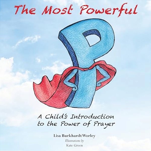 The Most Powerful P: A Child's Introduction To The Power Of Prayer-..