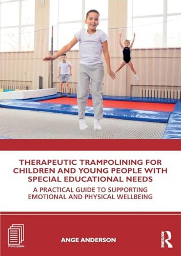 Therapeutic Trampolining For Children And Young People With Special Educational Needs: A Practical Guide To Supporting Emotional And Physical Wellbein-..