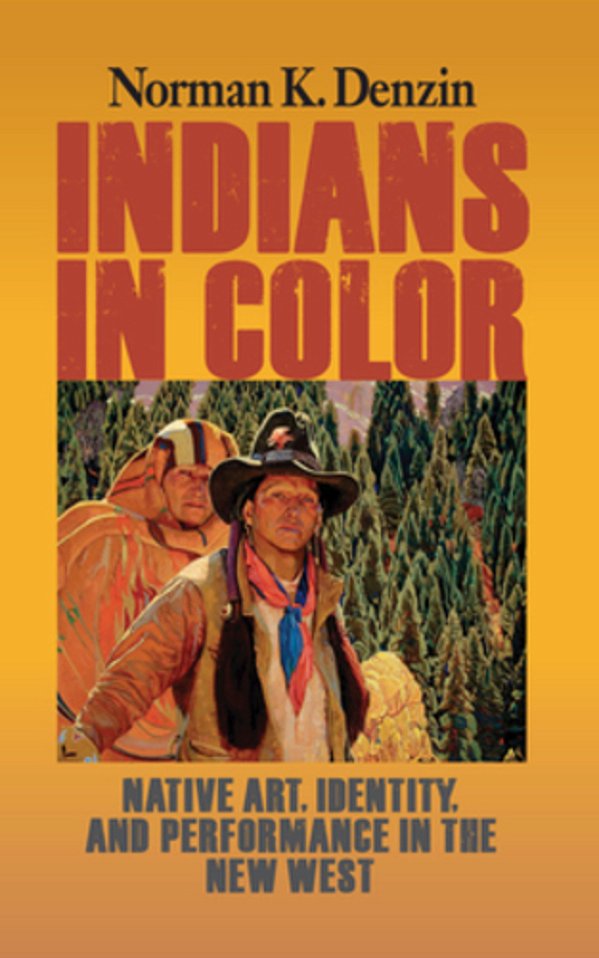 Indians In Color: Native Art, Identity, And Performance In The New West-..
