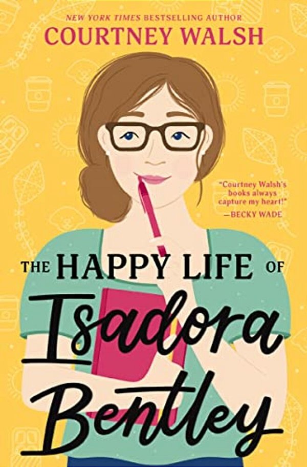 The Happy Life Of Isadora Bentley: A Heartfelt And Humorous Story Of Overcoming Loneliness And Finding Yourself-..