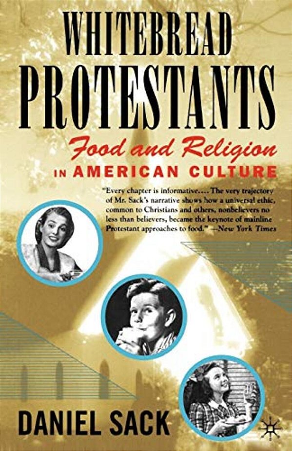 Whitebread Protestants: Food And Religion In American Culture-..
