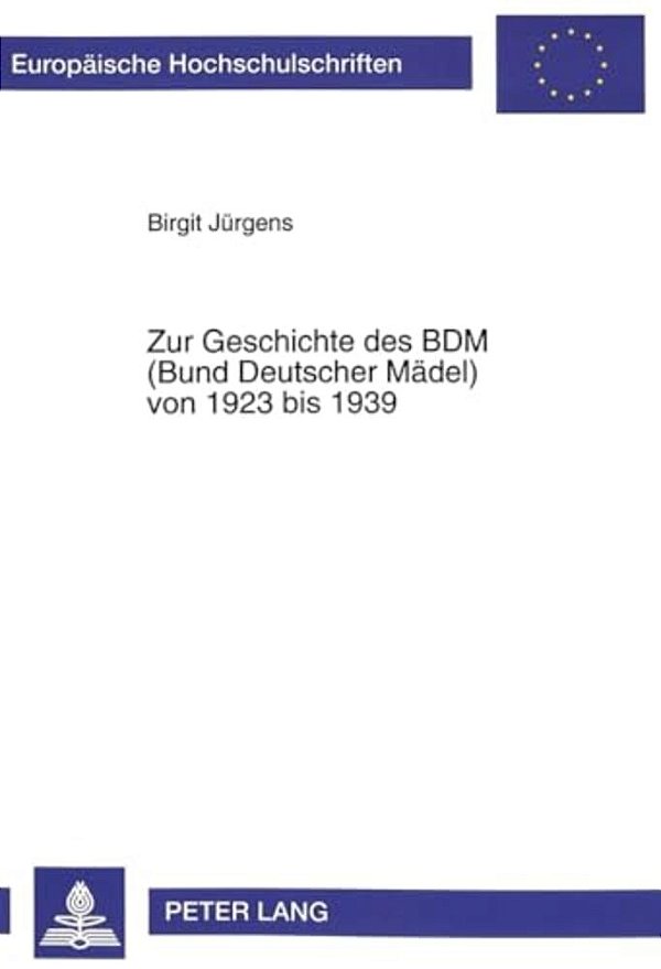 Zur Geschichte Des Bdm (Bund Deutscher Maedel) Von 1923 Bis 1939: 2., Unveraenderte Auflage-..