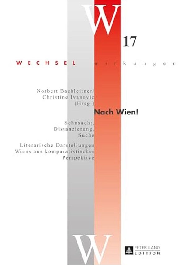 Nach Wien!: Sehnsucht, Distanzierung, Suche"- "Literarische Darstellungen Wiens Aus Komparatistischer Perspektive-..