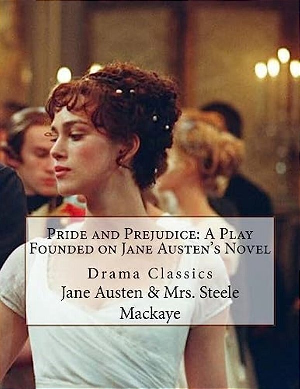 Pride And Prejudice: A Play Founded On Jane Austen's Novel: Drama Classics-..
