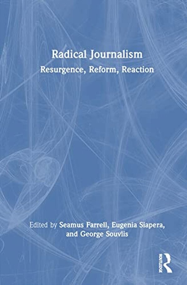 Radical Journalism: Resurgence, Reform, Reaction-..