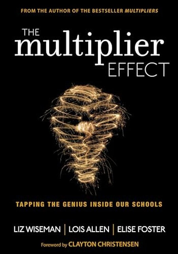 The Multiplier Effect: Tapping The Genius Inside Our Schools-..
