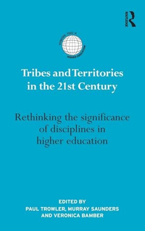 Tribes And Territories In The 21St Century: Rethinking The Significance Of Disciplines In Higher Education-..