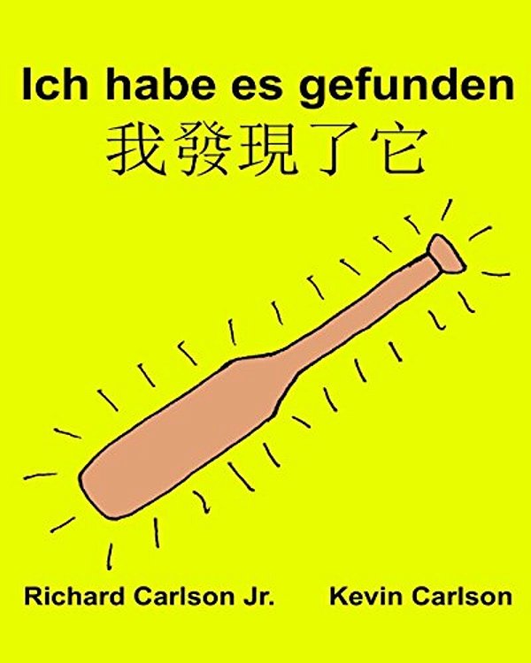 Ich Habe ES Gefunden: Ein Bilderbuch Für Kinder Deutsch-Traditionelles Chinesisch Mandarin (Zweisprachige Ausgabe) (Www. Rich. Center)-..