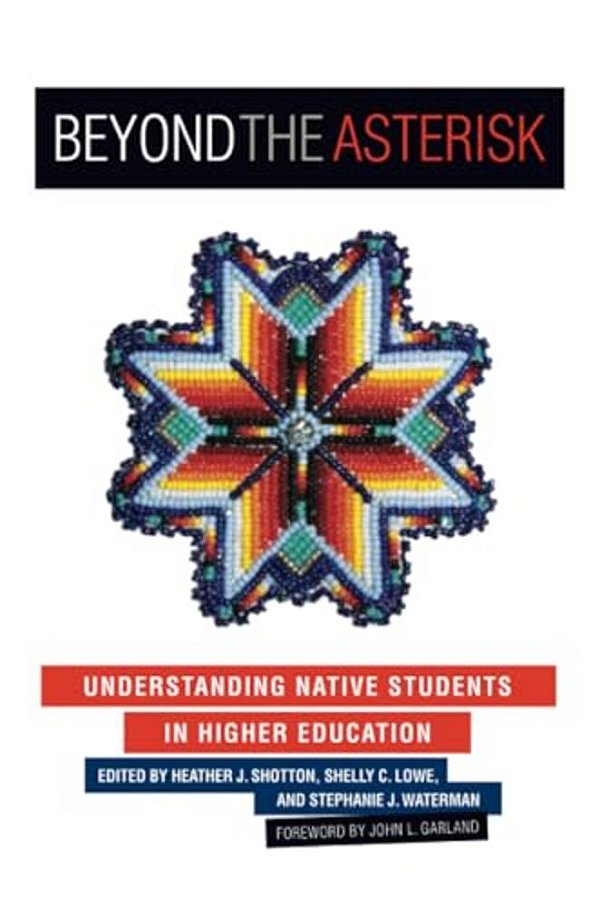 Beyond The Asterisk: Understanding Native Students In Higher Education-..
