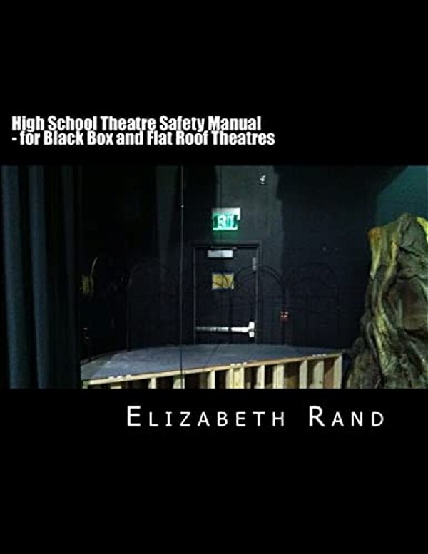 High School Theatre Safety Manual: For Black Box And Flat Roof Theatres-..