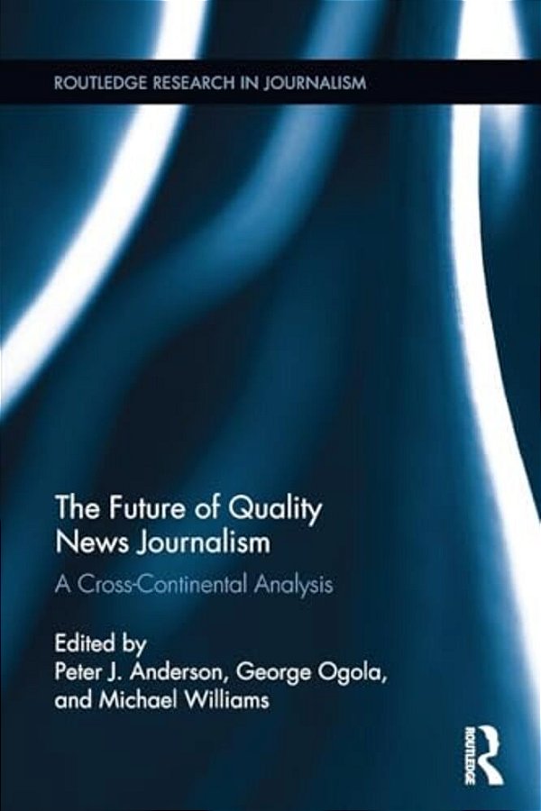 The Future Of Quality News Journalism: A Cross-Continental Analysis-..