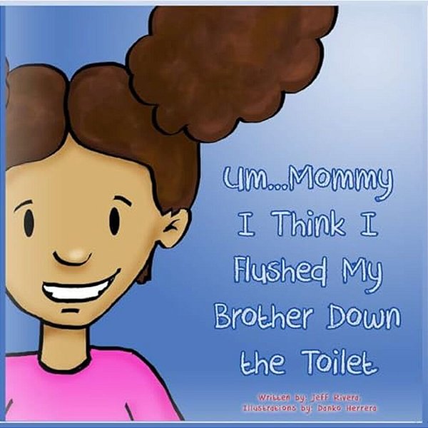Um... Mommy, I Think I Flushed My Brother Down The Toilet-..