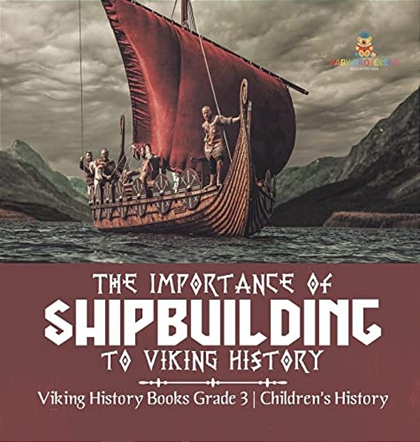 The Importance Of Shipbuilding To Viking History Viking History Books Grade 3 Children's History-..