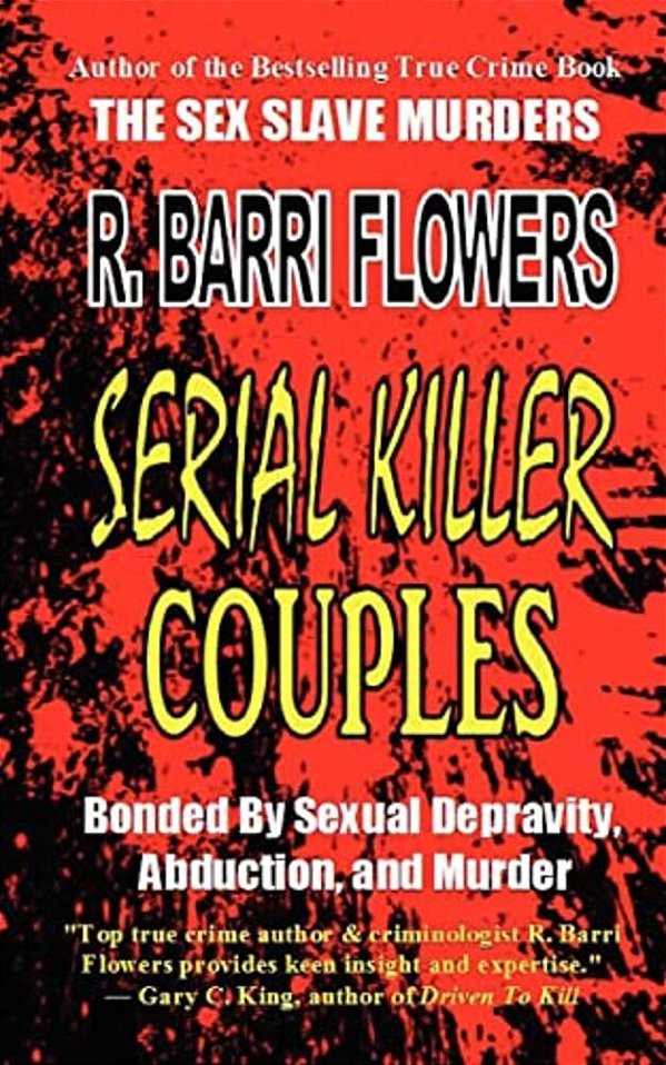 Serial Killer Couples: Bonded By Sexual Depravity, Abduction, And Murder-..