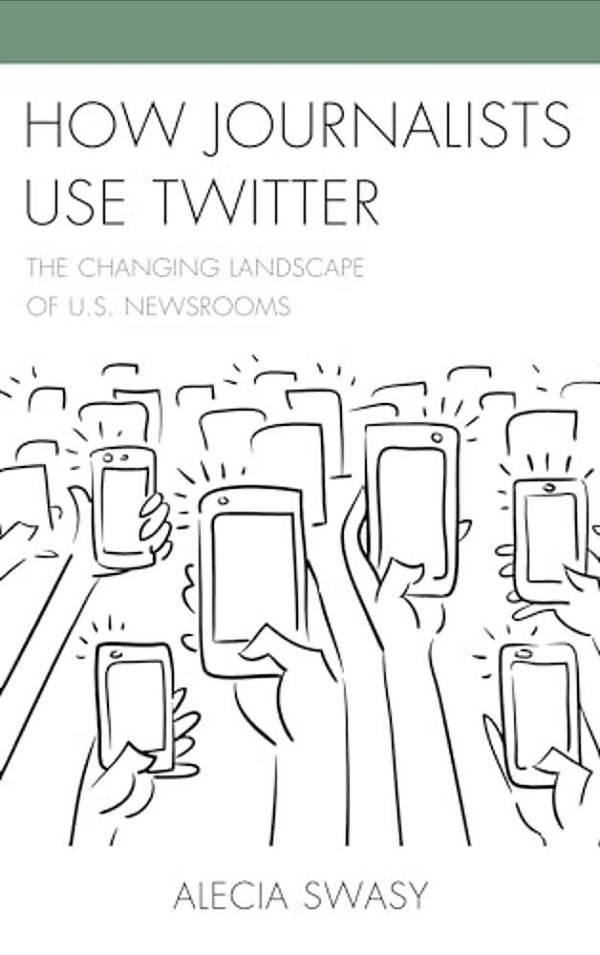 How Journalists Use Twitter: The Changing Landscape Of U. S. Newsrooms-..