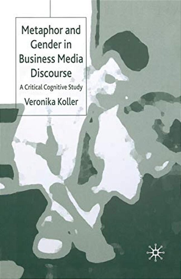 Metaphor And Gender In Business Media Discourse: A Critical Cognitive Study-..