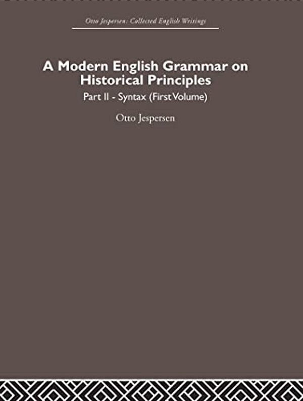 A Modern English Grammar On Historical Principles: Volume 2, Syntax (First Volume)-..
