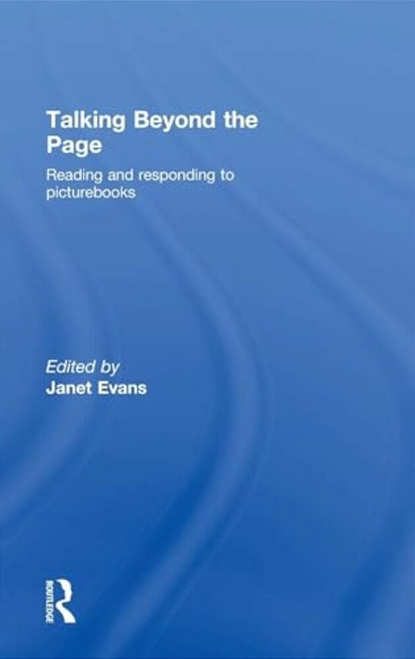 Talking Beyond The Page: Reading And Responding To Picturebooks-..