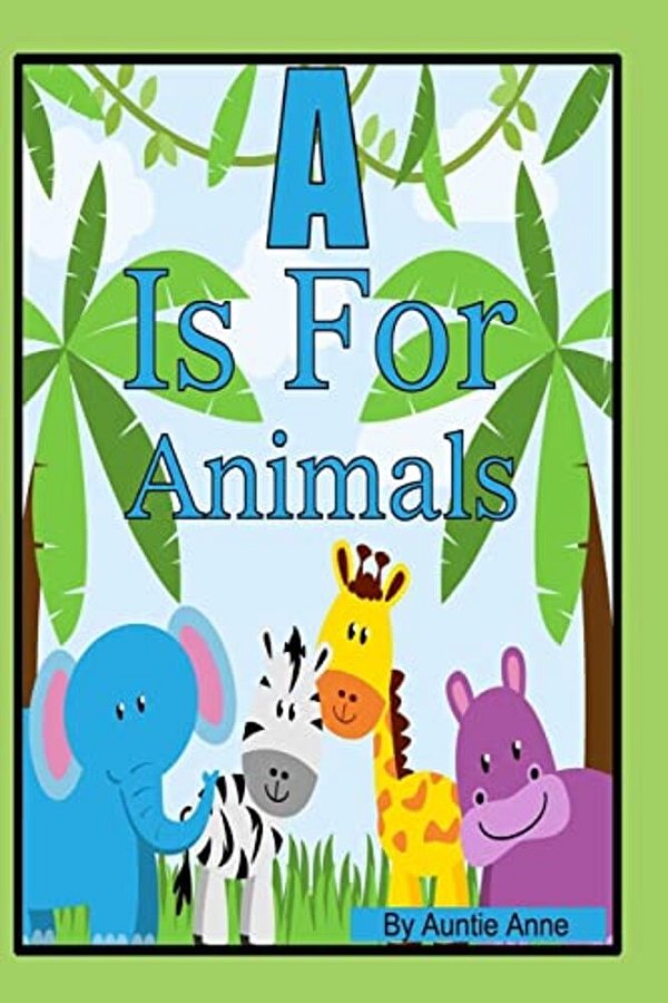 A Is For Animals: A Fun Alphabet And Animals Learning Book For Children 3 To 5 Years Of Age-..