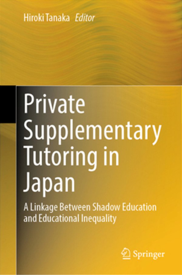 Private Supplementary Tutoring In Japan: A Linkage Between Shadow Education And Educational Inequality-..
