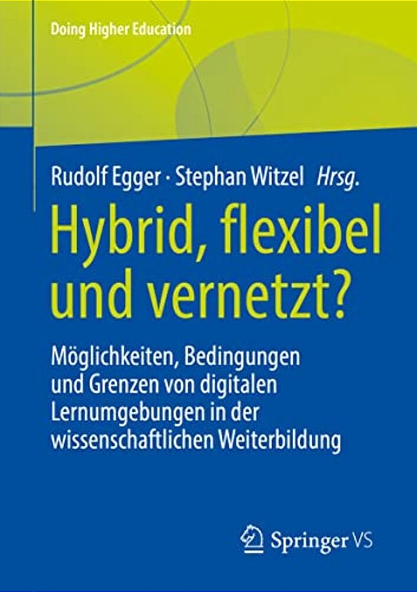Hybrid, Flexibel Und Vernetzt?: Möglichkeiten, Bedingungen Und Grenzen Von Digitalen Lernumgebungen In Der Wissenschaftlichen Weiterbildung-..