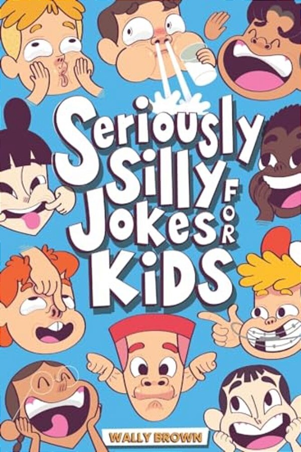 Seriously Silly Jokes For Kids: Joke Book For Boys And Girls Ages 7-12-..