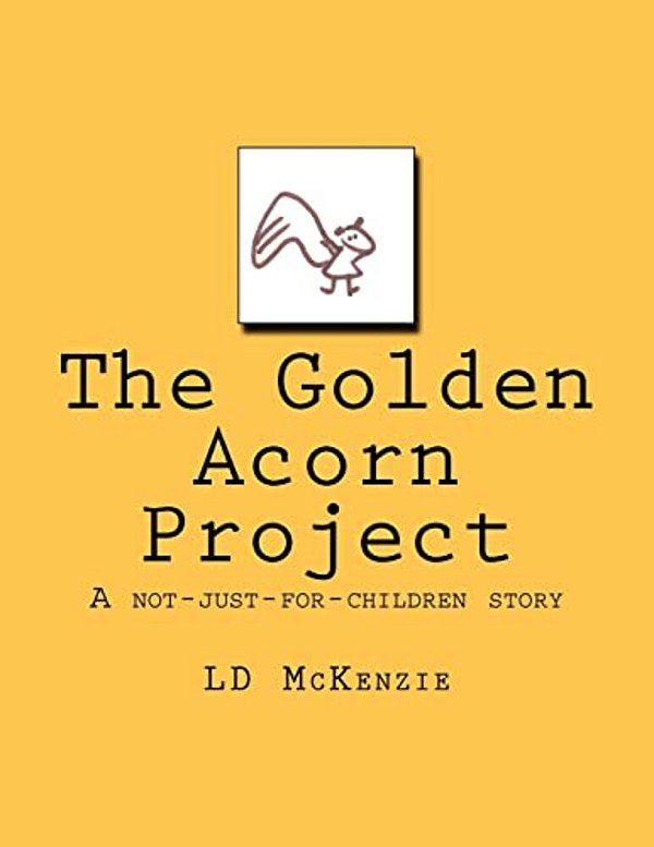 The Golden Acorn Project: A Not-Just-for-children Story-..