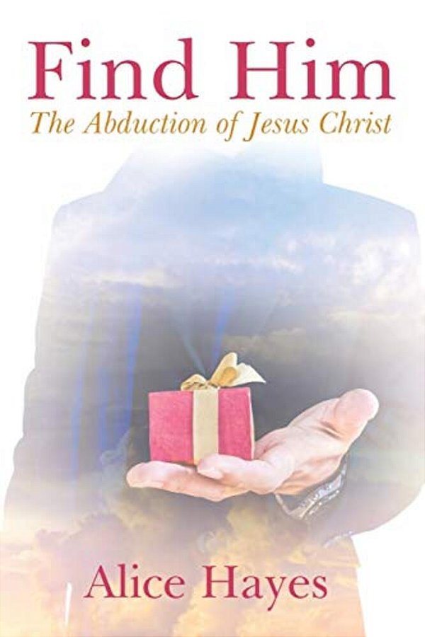 Find Him: The Abduction Of Jesus Christ-..