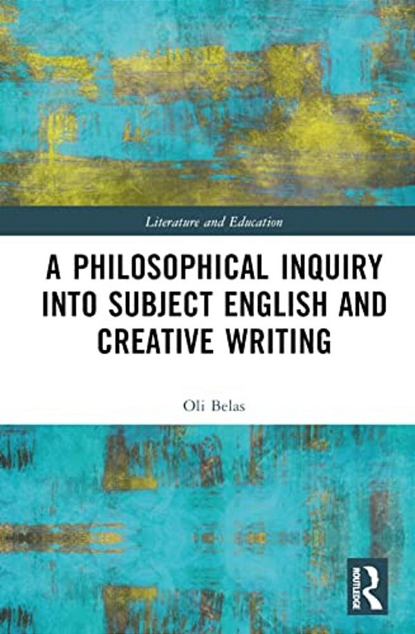 A Philosophical Inquiry Into Subject English And Creative Writing-..
