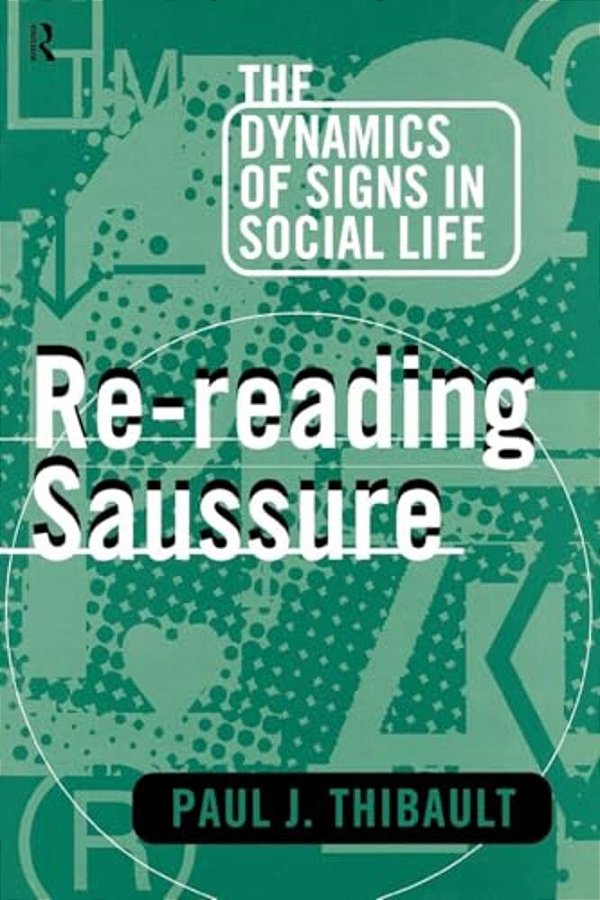 Re-Reading Saussure: The Dynamics Of Signs In Social Life-..
