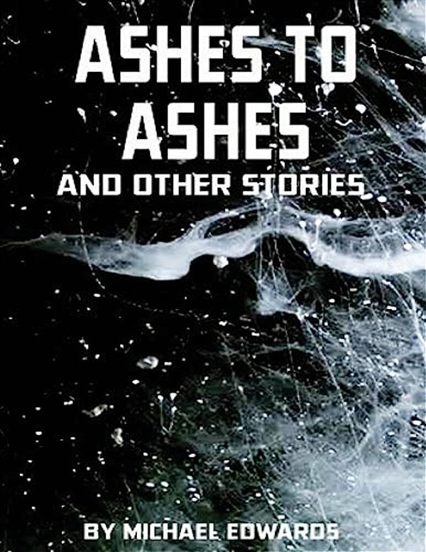 Ashes To Ashes And Other Stories-..