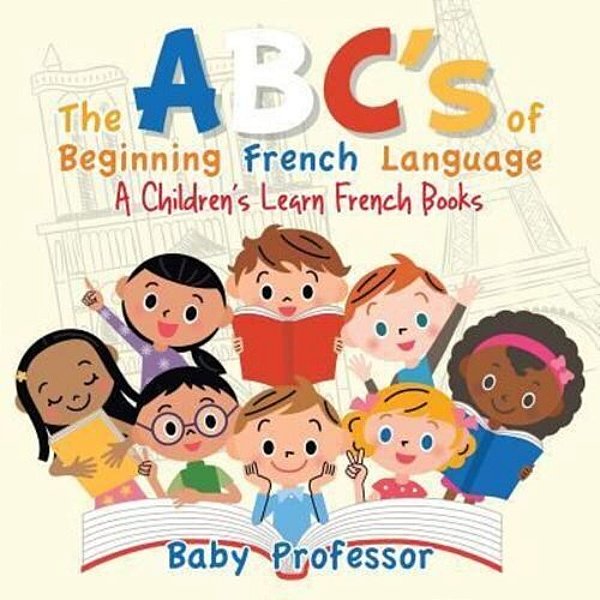 The Abc's Of Beginning French Language A Children's Learn French Books-..