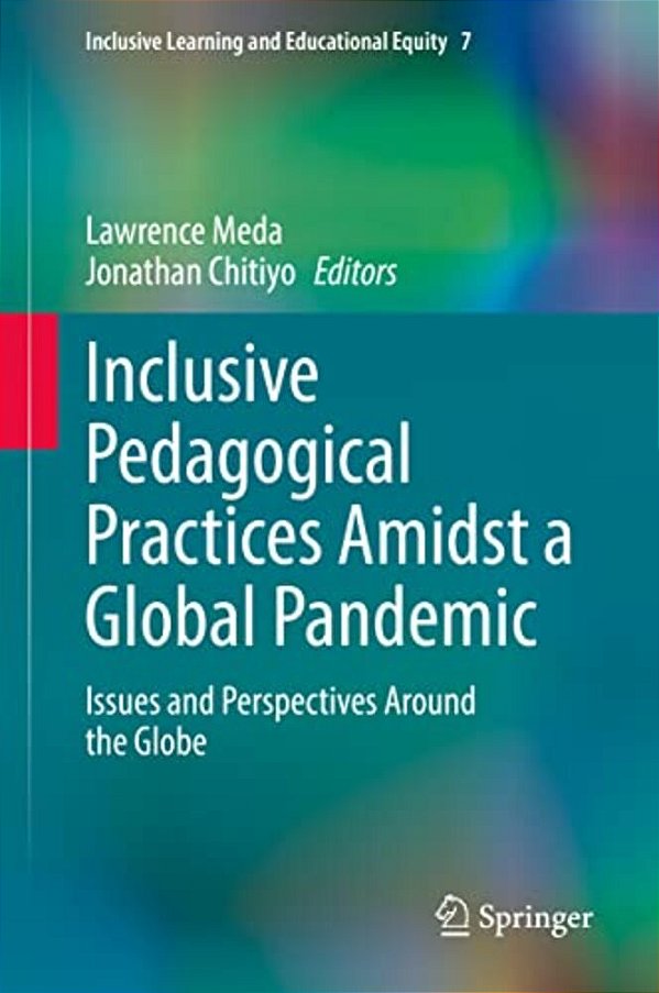 Inclusive Pedagogical Practices Amidst A Global Pandemic: Issues And Perspectives Around The Globe-..